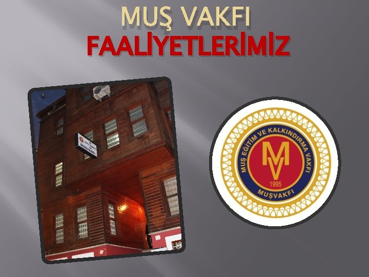 MUŞ VAKFI FAALİYETLERİMİZ 