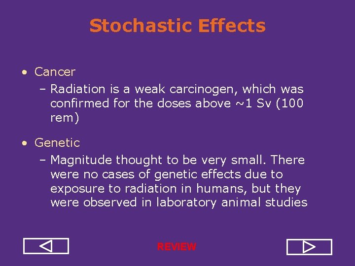 Stochastic Effects • Cancer – Radiation is a weak carcinogen, which was confirmed for
