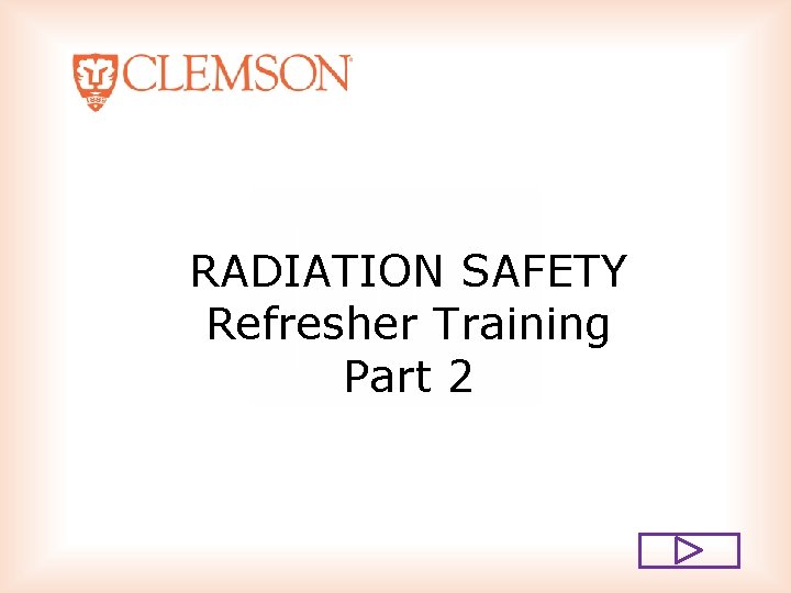 RADIATION SAFETY Refresher Training Part 2 