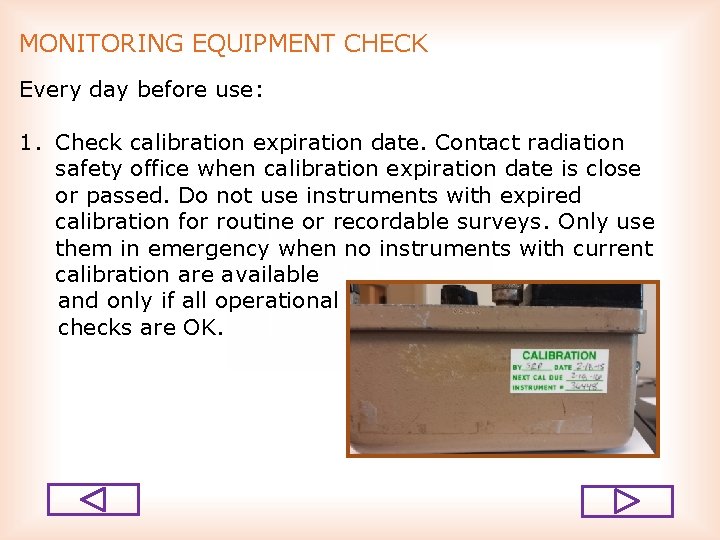 MONITORING EQUIPMENT CHECK Every day before use: 1. Check calibration expiration date. Contact radiation