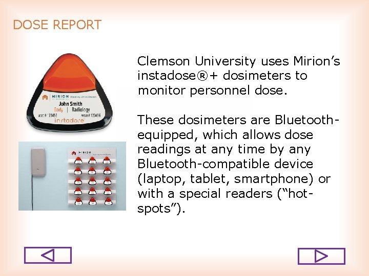 DOSE REPORT Clemson University uses Mirion’s instadose®+ dosimeters to monitor personnel dose. These dosimeters