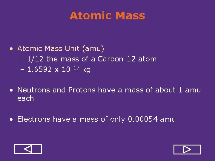 Atomic Mass • Atomic Mass Unit (amu) – 1/12 the mass of a Carbon