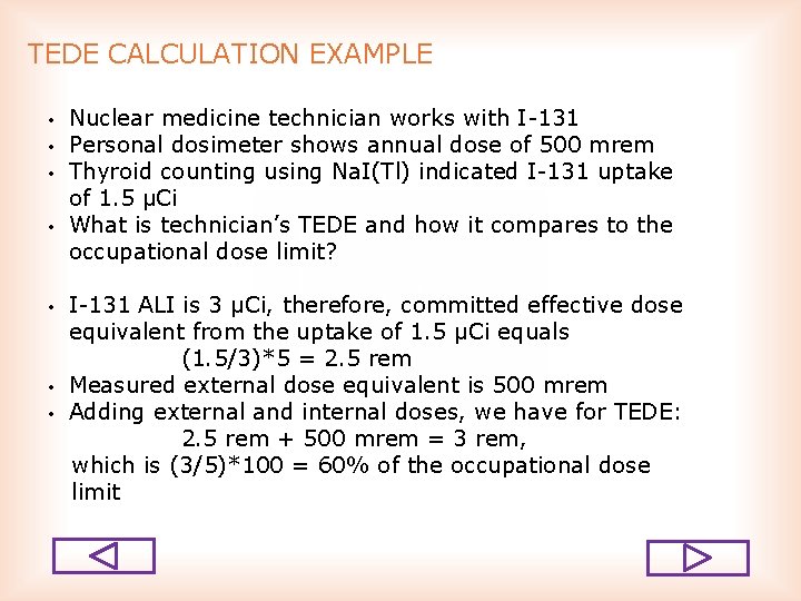 TEDE CALCULATION EXAMPLE • • Nuclear medicine technician works with I 131 Personal dosimeter