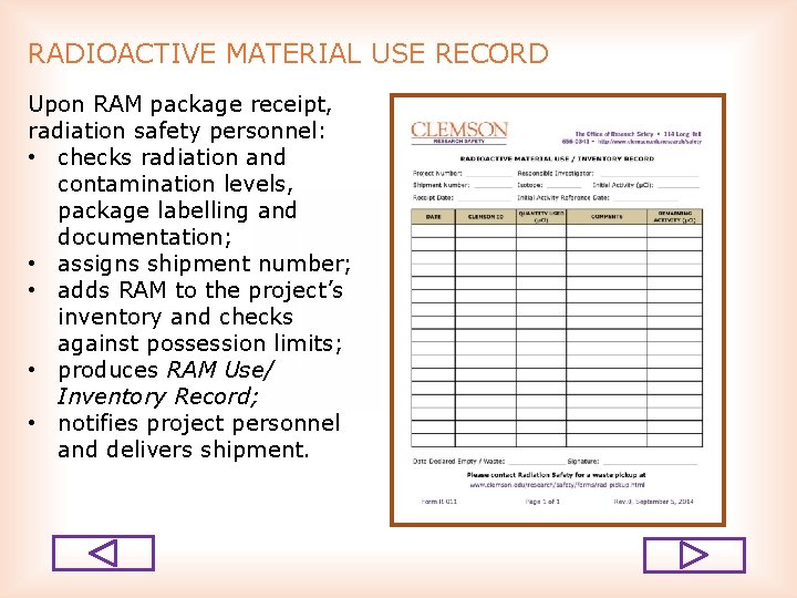 RADIOACTIVE MATERIAL USE RECORD Upon RAM package receipt, radiation safety personnel: • checks radiation