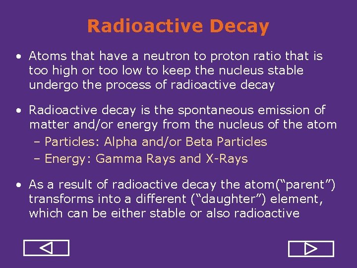 Radioactive Decay • Atoms that have a neutron to proton ratio that is too
