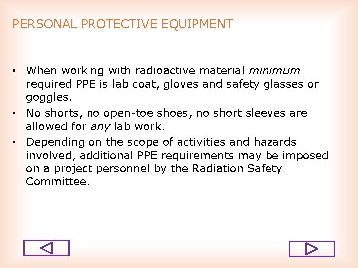 PERSONAL PROTECTIVE EQUIPMENT • When working with radioactive material minimum required PPE is lab
