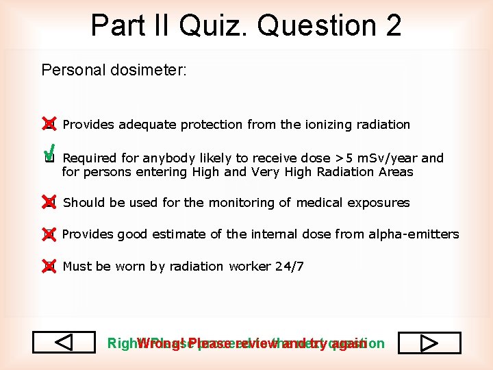 Part II Quiz. Question 2 Personal dosimeter: q Provides adequate protection from the ionizing