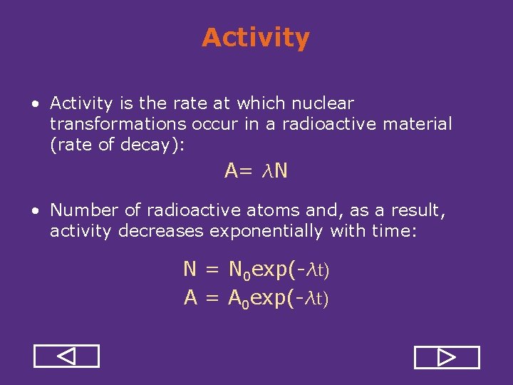 Activity • Activity is the rate at which nuclear transformations occur in a radioactive