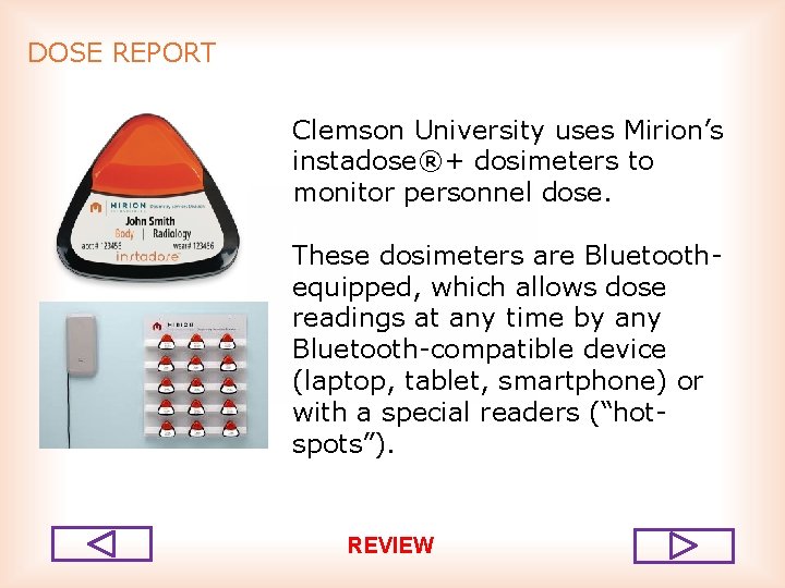 DOSE REPORT Clemson University uses Mirion’s instadose®+ dosimeters to monitor personnel dose. These dosimeters