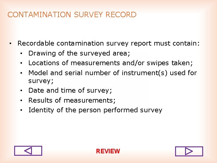 CONTAMINATION SURVEY RECORD • Recordable contamination survey report must contain: • Drawing of the
