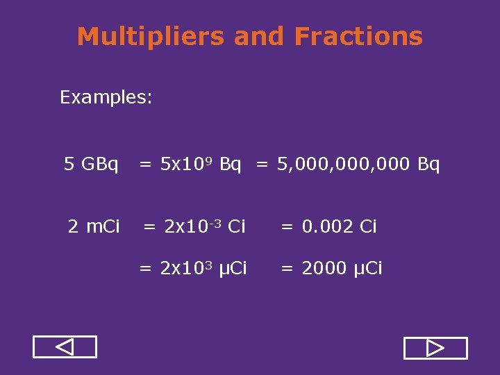 Multipliers and Fractions Examples: 5 GBq = 5 x 109 Bq = 5, 000,