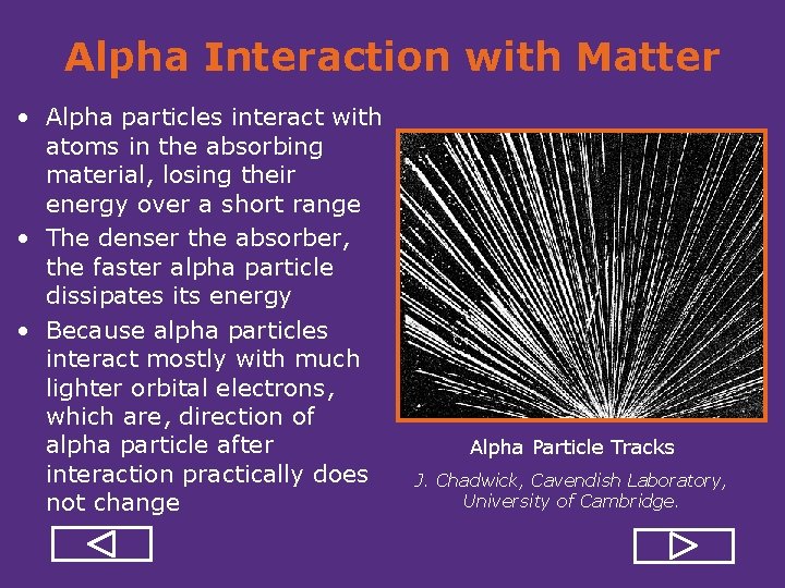 Alpha Interaction with Matter • Alpha particles interact with atoms in the absorbing material,