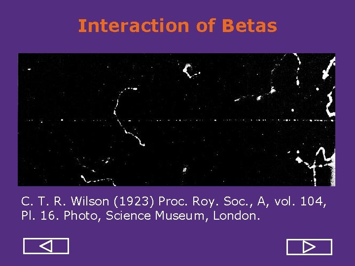 Interaction of Betas C. T. R. Wilson (1923) Proc. Roy. Soc. , A, vol.