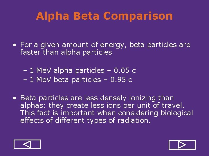 Alpha Beta Comparison • For a given amount of energy, beta particles are faster