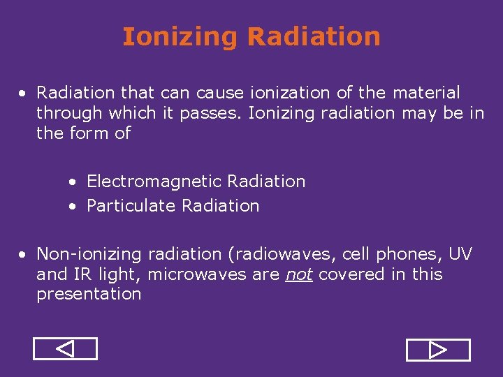 Ionizing Radiation • Radiation that can cause ionization of the material through which it