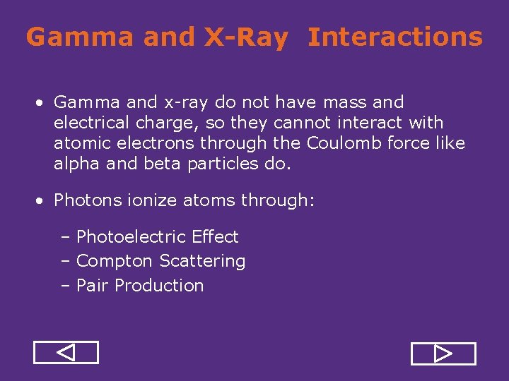 Gamma and X-Ray Interactions • Gamma and x ray do not have mass and