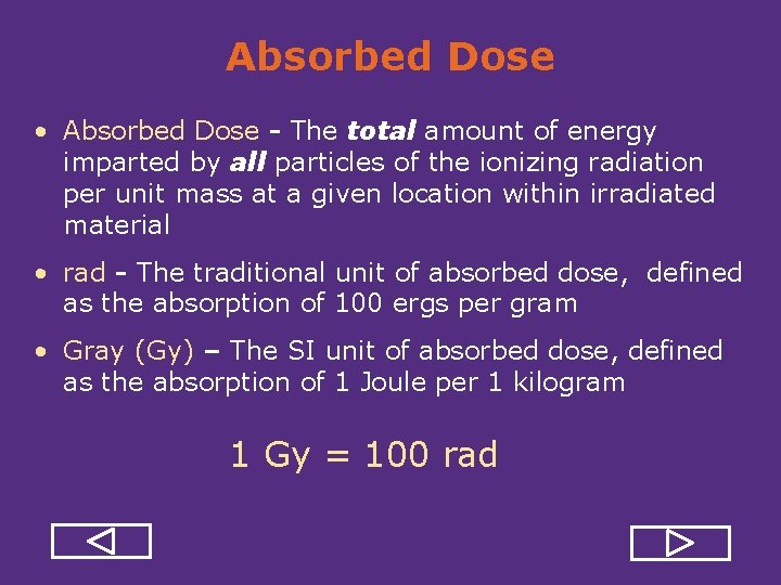 Absorbed Dose • Absorbed Dose - The total amount of energy imparted by all
