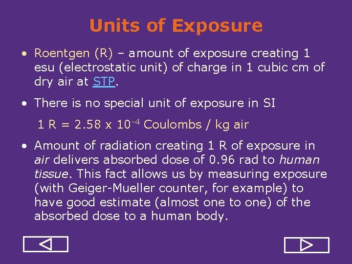 Units of Exposure • Roentgen (R) – amount of exposure creating 1 esu (electrostatic