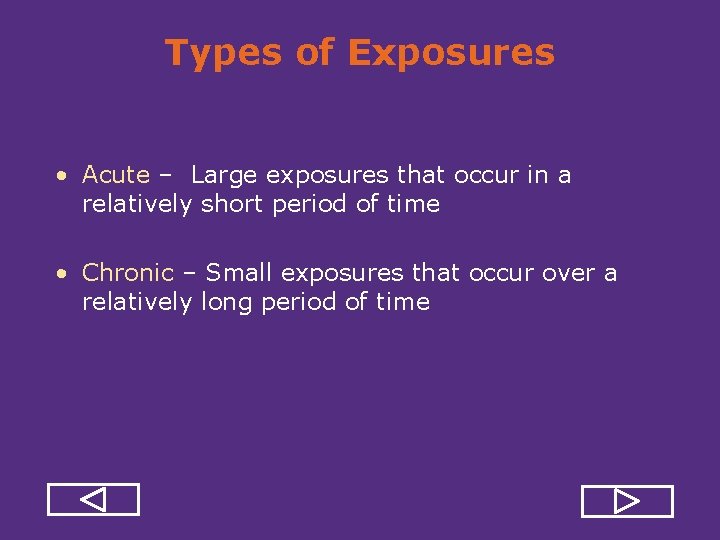 Types of Exposures • Acute – Large exposures that occur in a relatively short