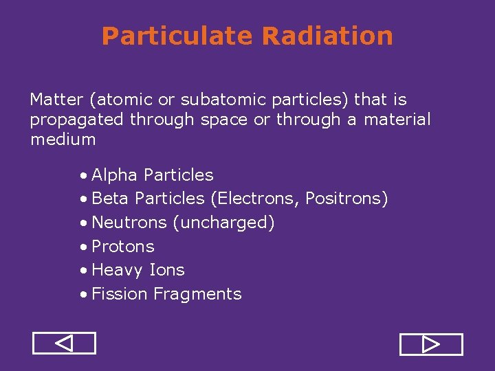 Particulate Radiation Matter (atomic or subatomic particles) that is propagated through space or through