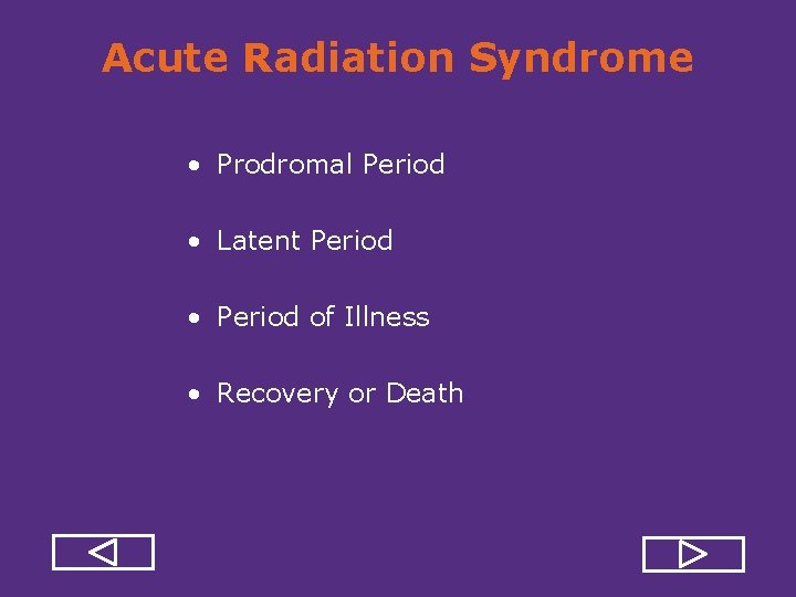 Acute Radiation Syndrome • Prodromal Period • Latent Period • Period of Illness •