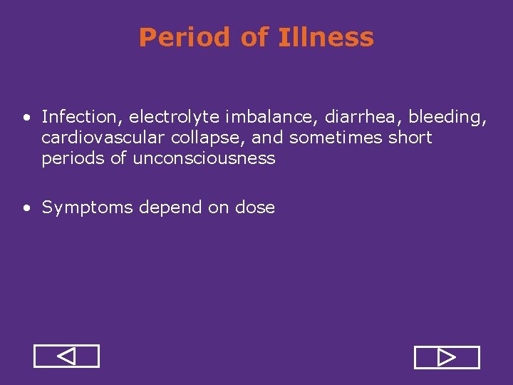 Period of Illness • Infection, electrolyte imbalance, diarrhea, bleeding, cardiovascular collapse, and sometimes short