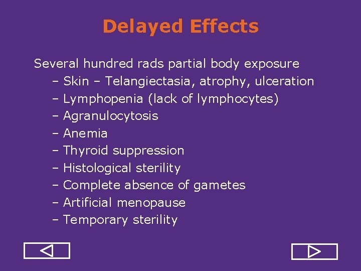 Delayed Effects Several hundred rads partial body exposure – Skin – Telangiectasia, atrophy, ulceration