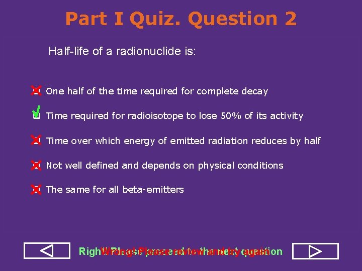 Part I Quiz. Question 2 Half-life of a radionuclide is: q One half of