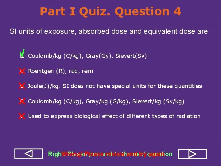 Part I Quiz. Question 4 SI units of exposure, absorbed dose and equivalent dose