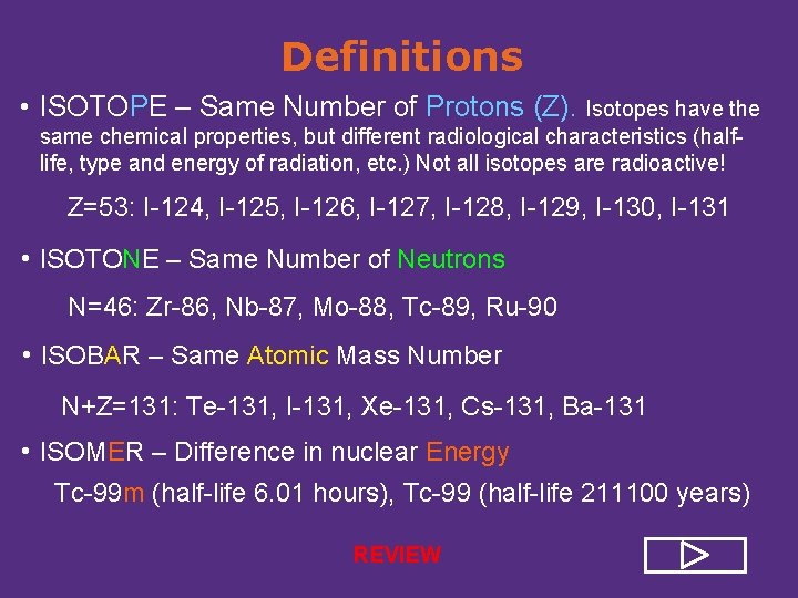 Definitions • ISOTOPE – Same Number of Protons (Z). Isotopes have the same chemical