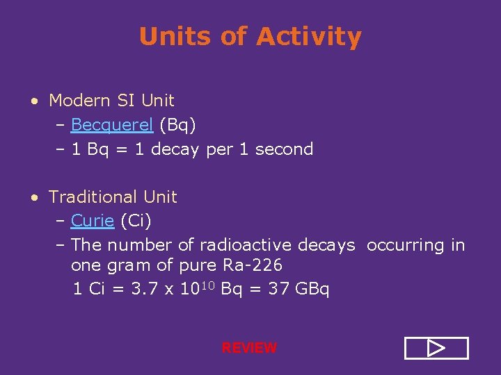 Units of Activity • Modern SI Unit – Becquerel (Bq) – 1 Bq =