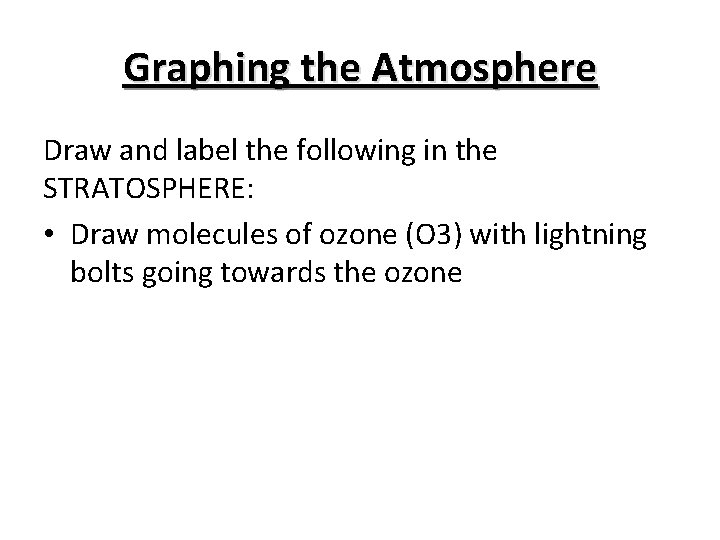 Graphing the Atmosphere Draw and label the following in the STRATOSPHERE: • Draw molecules