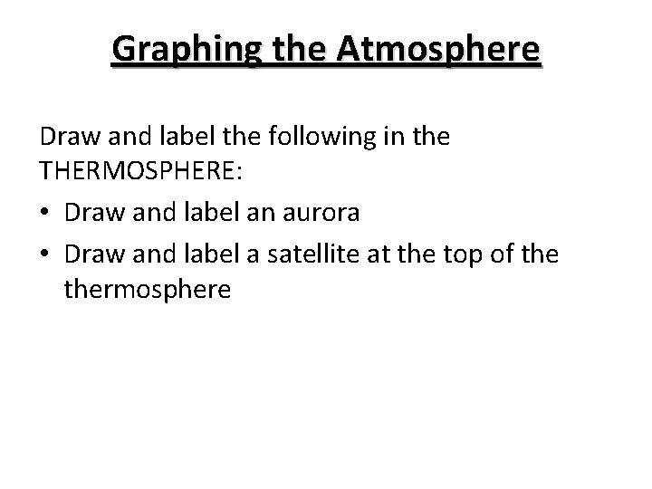 Graphing the Atmosphere Draw and label the following in the THERMOSPHERE: • Draw and