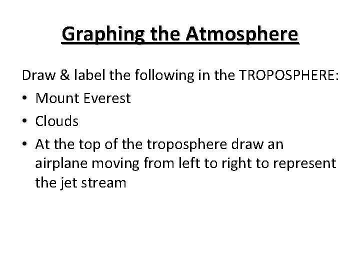 Graphing the Atmosphere Draw & label the following in the TROPOSPHERE: • Mount Everest