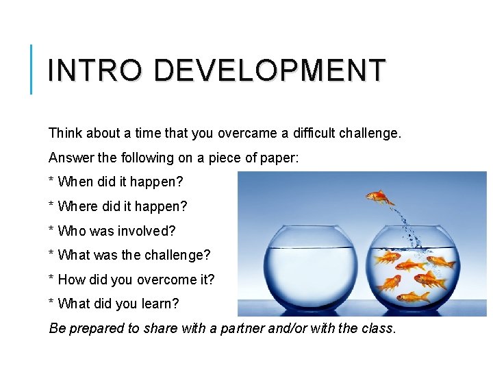 INTRO DEVELOPMENT Think about a time that you overcame a difficult challenge. Answer the