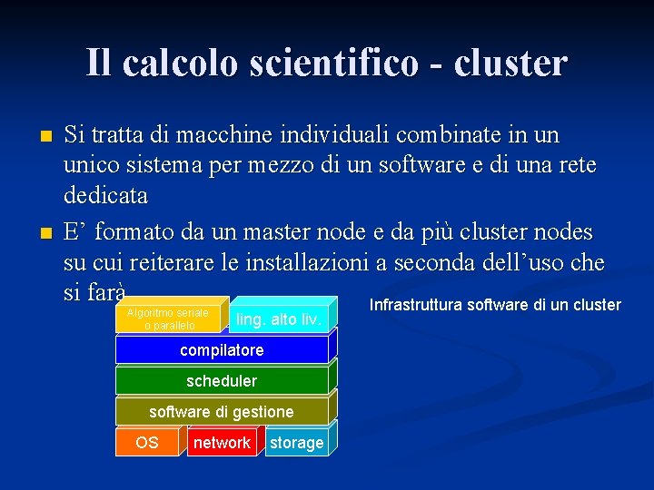 Il calcolo scientifico - cluster n n Si tratta di macchine individuali combinate in