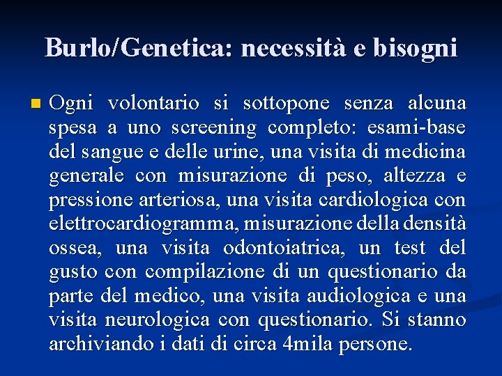 Burlo/Genetica: necessità e bisogni n Ogni volontario si sottopone senza alcuna spesa a uno