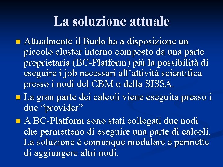 La soluzione attuale Attualmente il Burlo ha a disposizione un piccolo cluster interno composto La soluzione attuale Attualmente il Burlo ha a disposizione un piccolo cluster interno composto