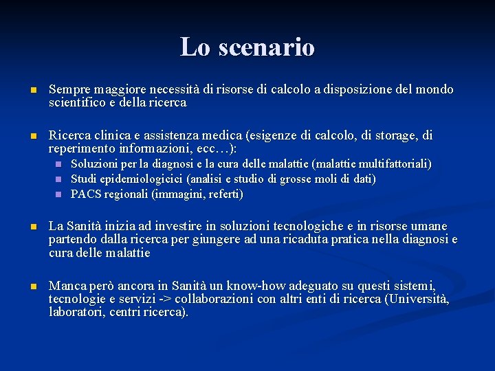 Lo scenario n Sempre maggiore necessità di risorse di calcolo a disposizione del mondo