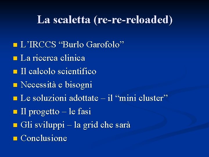 La scaletta (re-re-reloaded) L’IRCCS “Burlo Garofolo” n La ricerca clinica n Il calcolo scientifico