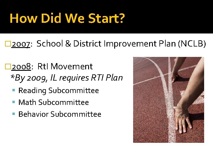 How Did We Start? � 2007: School & District Improvement Plan (NCLB) � 2008: How Did We Start? � 2007: School & District Improvement Plan (NCLB) � 2008: