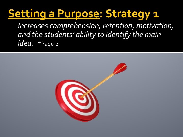 Setting a Purpose: Strategy 1 Increases comprehension, retention, motivation, and the students’ ability to Setting a Purpose: Strategy 1 Increases comprehension, retention, motivation, and the students’ ability to