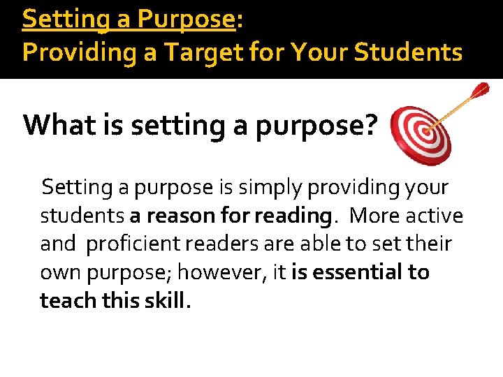 Setting a Purpose: Providing a Target for Your Students What is setting a purpose? Setting a Purpose: Providing a Target for Your Students What is setting a purpose?