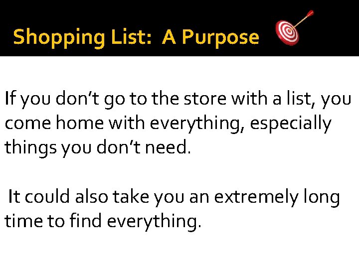 Shopping List: A Purpose If you don’t go to the store with a list, Shopping List: A Purpose If you don’t go to the store with a list,