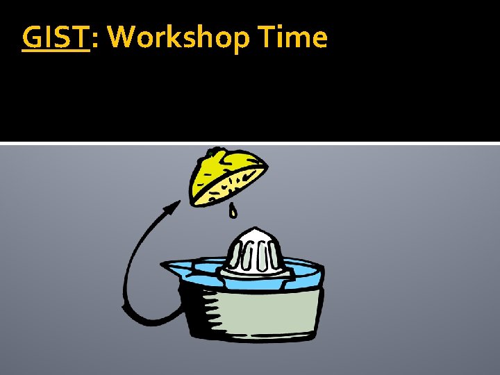 GIST: Workshop Time GIST: Workshop Time