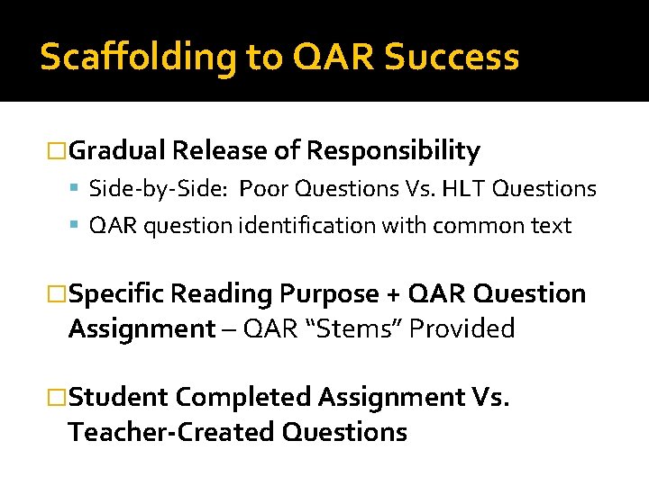 Scaffolding to QAR Success �Gradual Release of Responsibility Side-by-Side: Poor Questions Vs. HLT Questions Scaffolding to QAR Success �Gradual Release of Responsibility Side-by-Side: Poor Questions Vs. HLT Questions