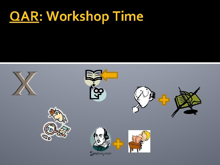 QAR: Workshop Time QAR: Workshop Time