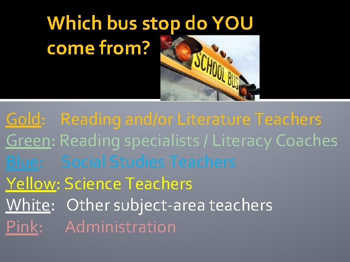 Which bus stop do YOU come from? Gold: Reading and/or Literature Teachers Green: Reading Which bus stop do YOU come from? Gold: Reading and/or Literature Teachers Green: Reading