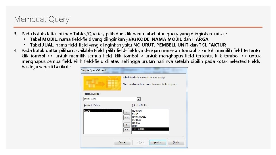 Membuat Query 3. Pada kotak daftar pilihan Tables/Queries, pilih dan klik nama tabel atau