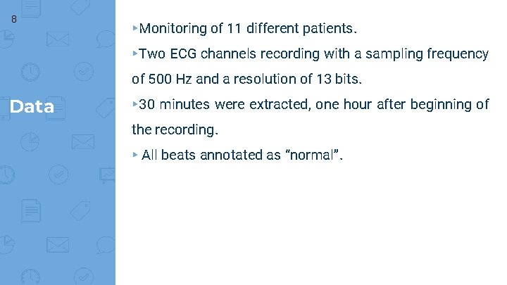 8 ▸Monitoring of 11 different patients. ▸Two ECG channels recording with a sampling frequency